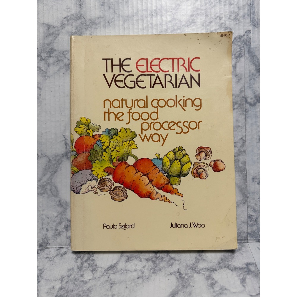 The Electric Vegetarian Cookbook Natural Cooking Food Processor 1980 Szilard Woo